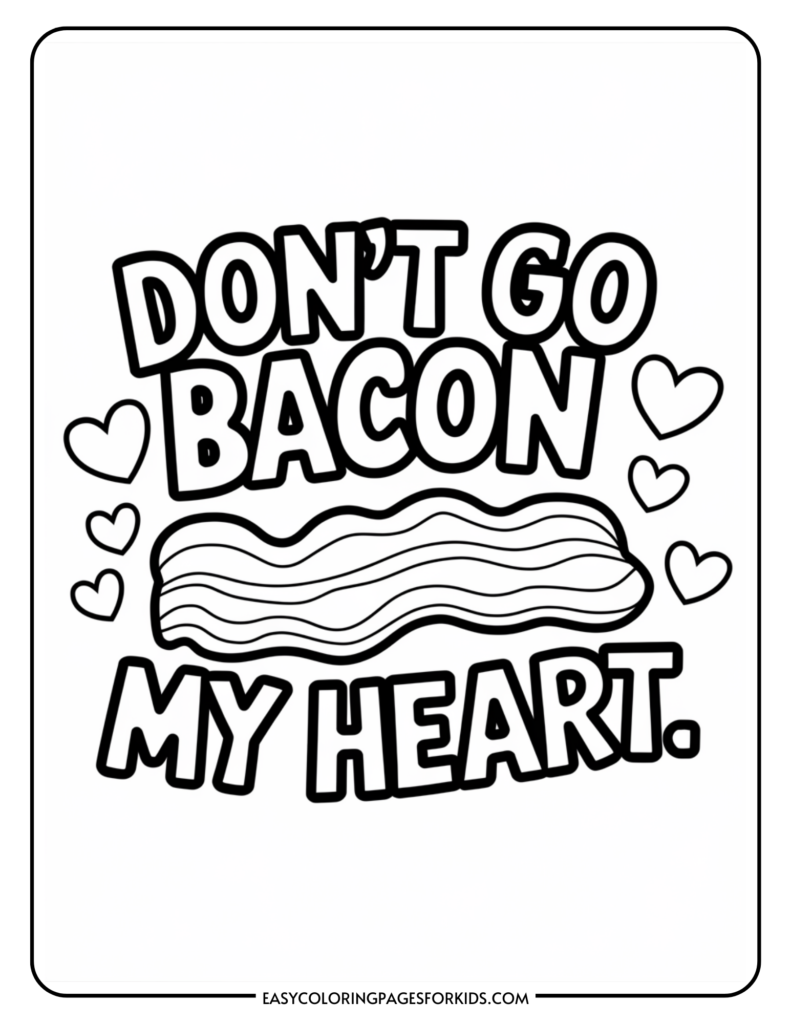 Black and white coloring page featuring the playful phrase "Don't Go Bacon My Heart" with an illustration of a bacon strip and hearts, perfect for kids and bacon lovers.