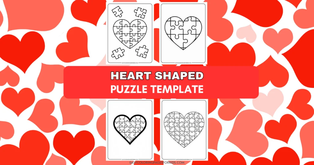 Heart-shaped puzzle template featuring four unique designs on a background of red and pink hearts. Ideal for creative activities and educational purposes, this template is perfect for kids' crafts and learning exercises.